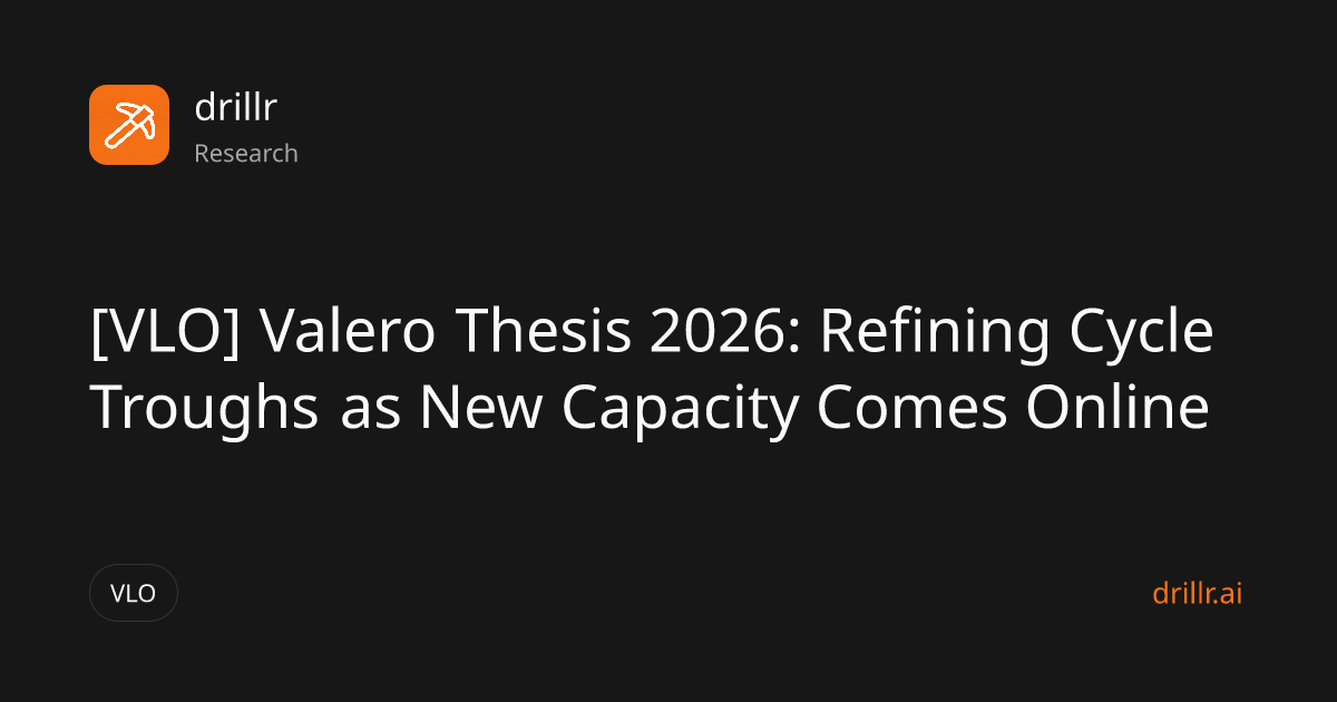 [VLO] Valero Thesis 2026: Refining Cycle Troughs as New Capacity Comes ...